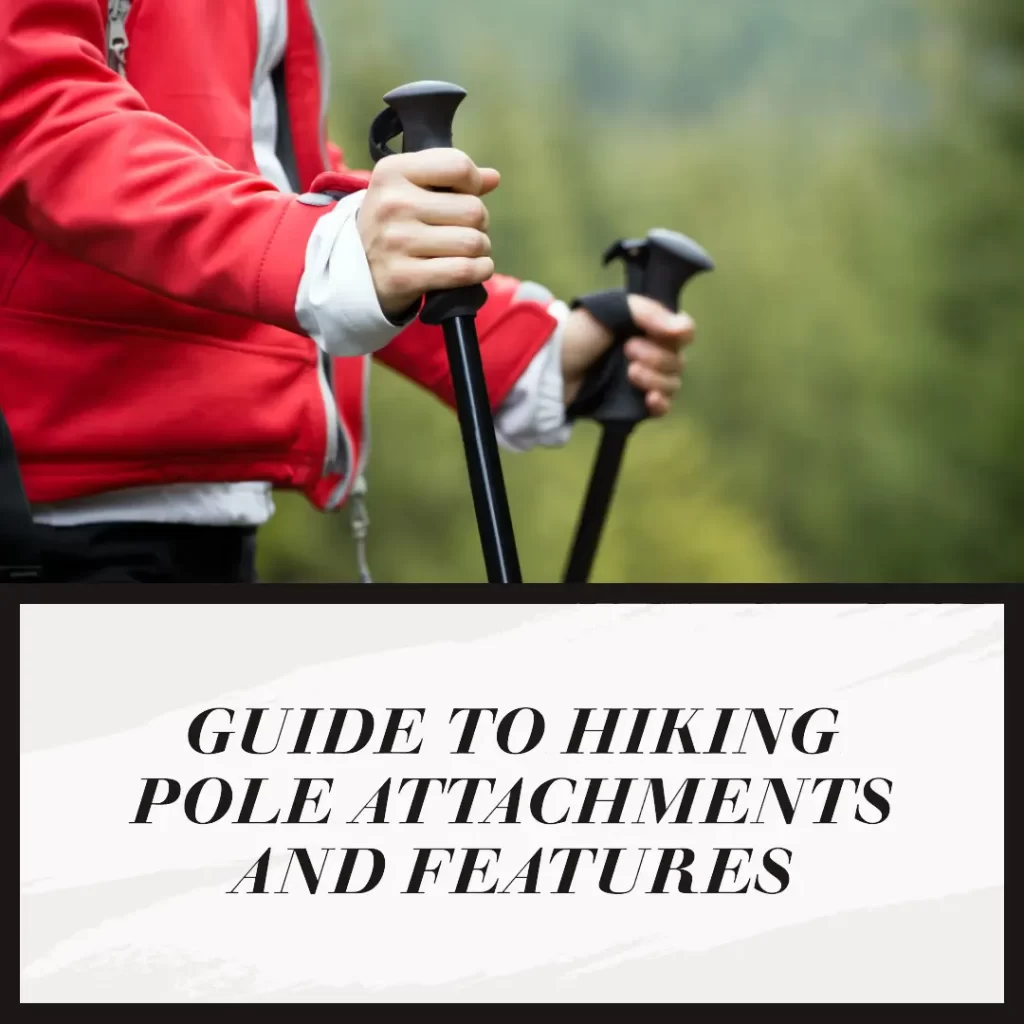 A Guide to Hiking Pole Attachments and Features Walking Academy