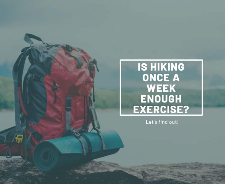 Is hiking once a week enough exercise?