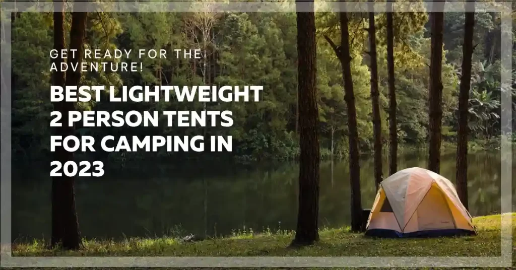 Best Lightweight 2 Person Tents for Camping in 2023 - Walking Academy