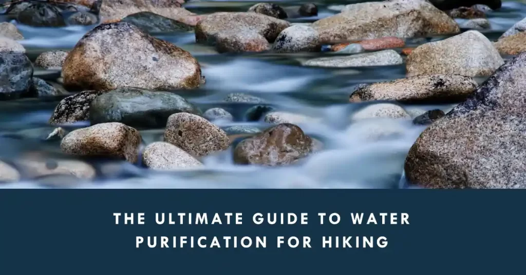 The Ultimate Guide to Essential Purifying Water for Hiking Walking