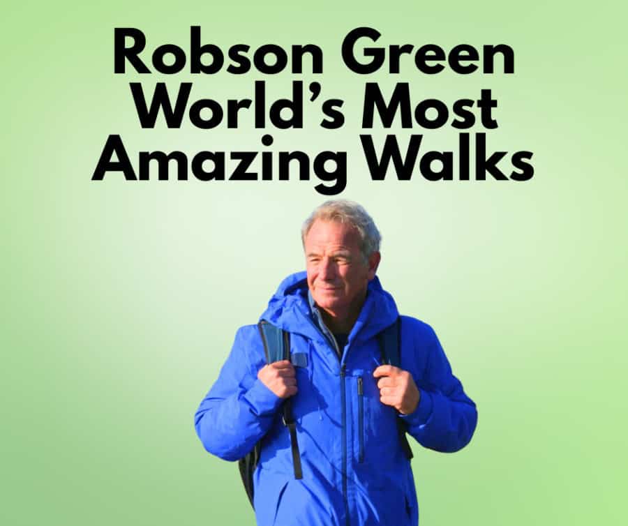 Robson Green World's Most Amazing Walks